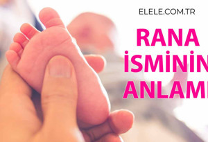Rana İsminin Anlamı Nedir?