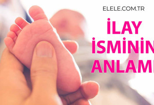 İlay İsminin Anlamı Nedir?