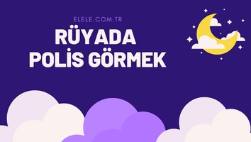 Rüyada Polis Görmek Ne Anlama Geliyor?