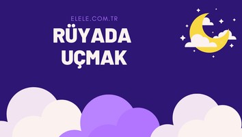 Rüyada Uçmak Ne Anlama Geliyor?