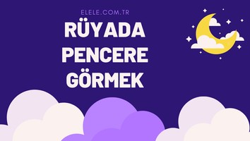 Rüyada Pencere Görmek Ne Anlama Gelir?