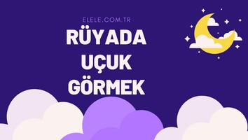 Rüyada Uçuk Görmek Ne Anlama Gelir?