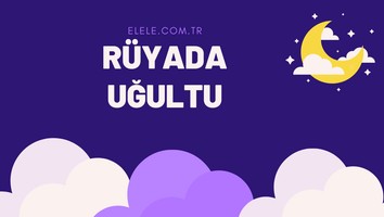 Rüyada Uğultu  Ne Anlama Gelir?