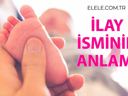 İlay İsminin Anlamı Nedir?