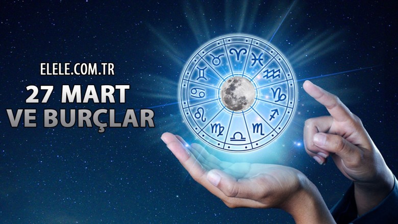 27 Mart Hangi Burç? 27 Mart Burcu, Özellikleri ve 27 Mart'ta doğan ünlüler