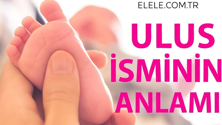 Ulus İsminin Anlamı, Özellikleri ve Detaylı İsim Analizi